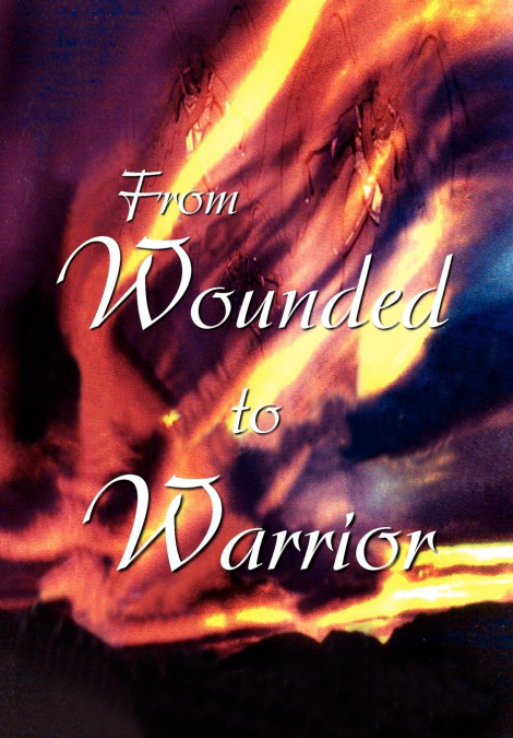 From Wounded to Warrior