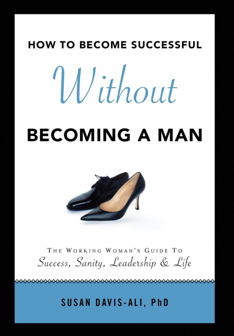 How to Become Successful Without Becoming a Man