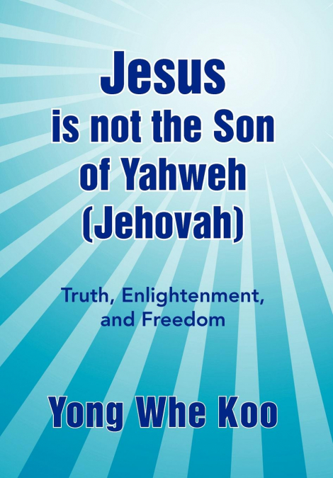 Jesus Is Not the Son of Yahweh (Jehovah)