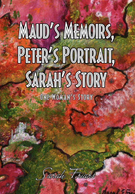 Maud’s Memoirs, Peter’s Portrait, Sarah’s Story