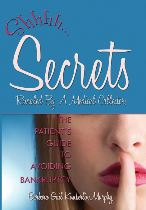 Secrets Revealed By A Medical Collector, The Patient’s Guide to Avoiding Bankruptcy