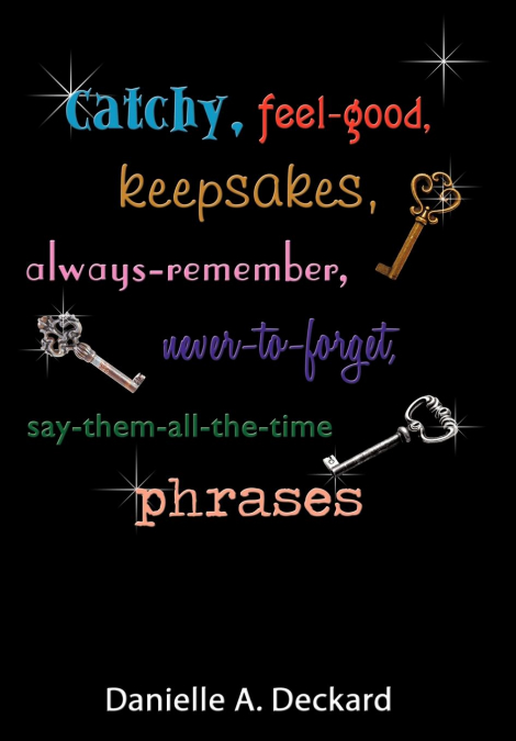 Catchy, feel-good, keepsakes, always-remember, never-to-forget, say-them-all-the-time phrases