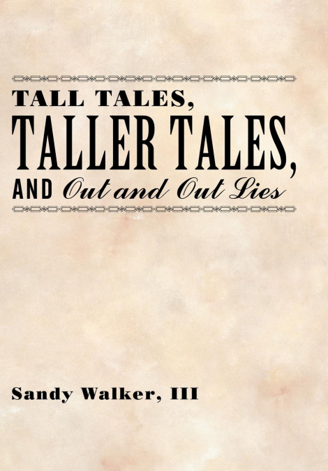 Tall Tales, Taller Tales, and Out and Out Lies