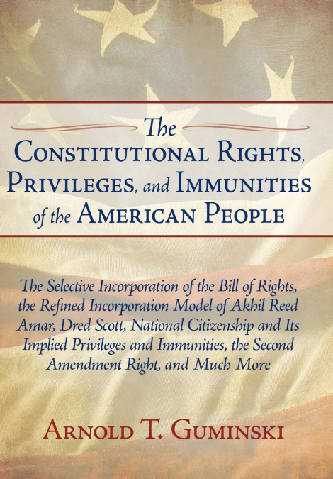 The Constitutional Rights, Privileges, and Immunities of the American People