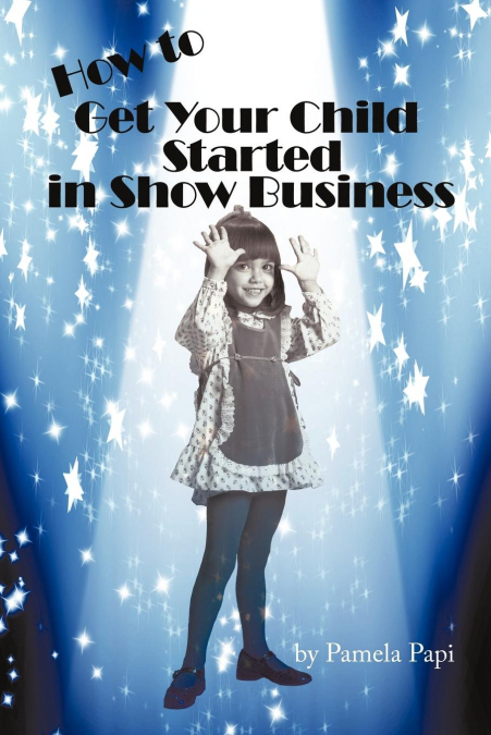 How to Get Your Child Started in Show Business