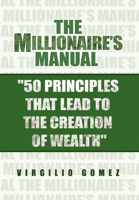 The Millionaire’s Manual '50 Principles that Lead to the Creation of Wealth'