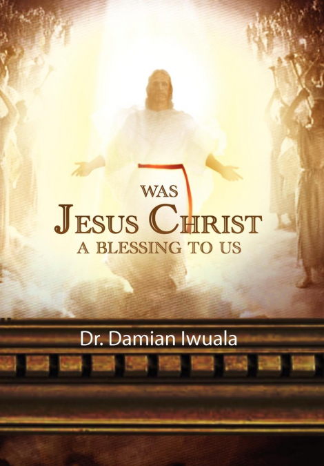 WAS JESUS CHRIST A BLESSING TO US