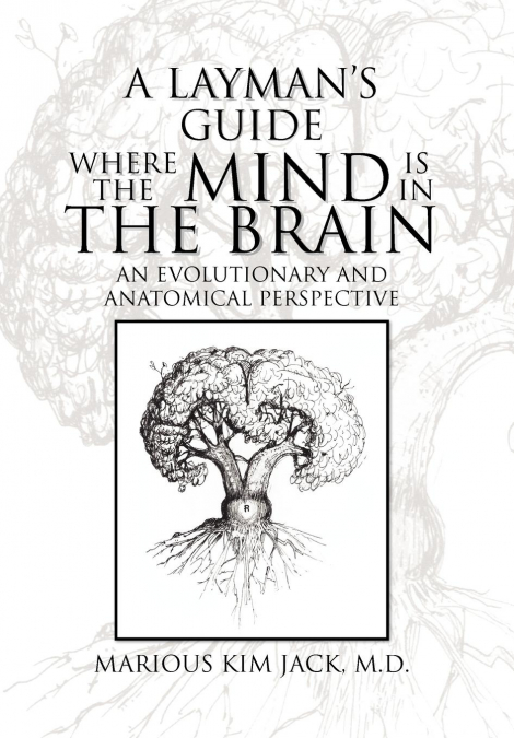 A LAYMAN’S GUIDE WHERE THE MIND IS IN THE BRAIN