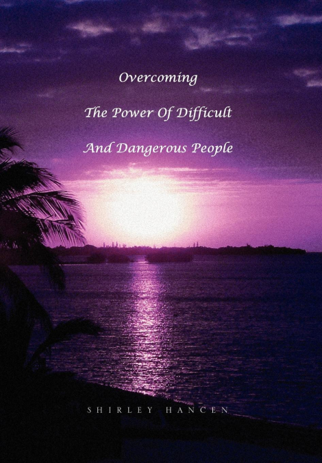 Overcoming The Power Of Difficult And Dangerous People