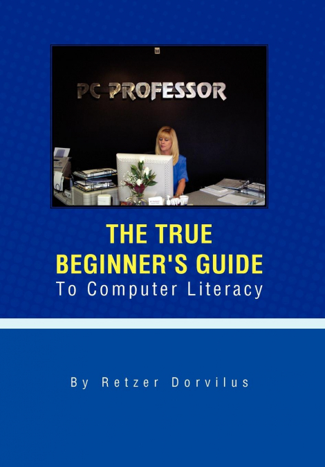The True Beginner’s Guide To Computer Literacy