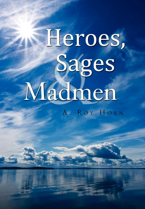 Heroes, Sages & Madmen