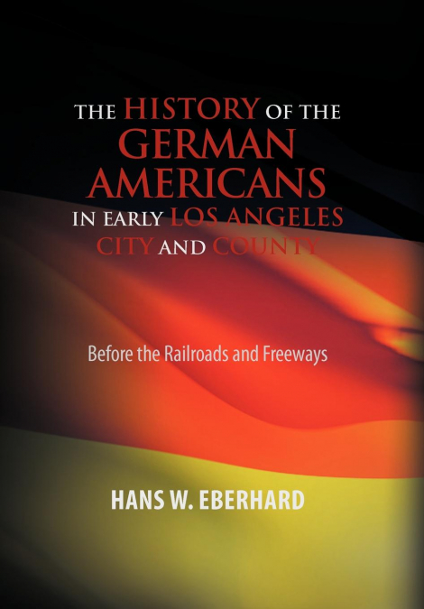 The History of the German Americans in Early Los Angeles City and County