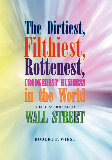 The Dirtiest, Filthiest, Rottenest, Crookedest Business in the World