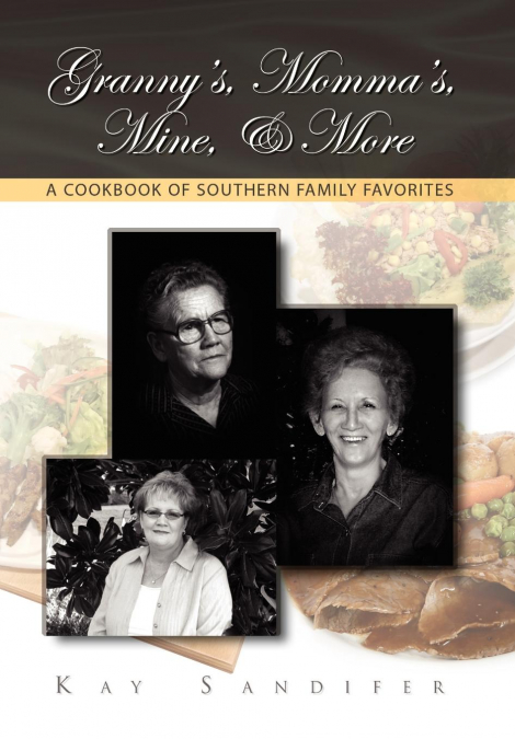Granny’s, Momma’s, Mine, & More