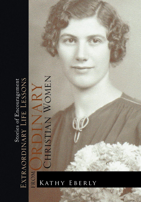 Extraordinary Life Lessons from Ordinary Christian Women