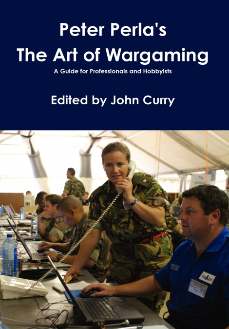 Peter Perla’s The Art of Wargaming A Guide for Professionals and Hobbyists