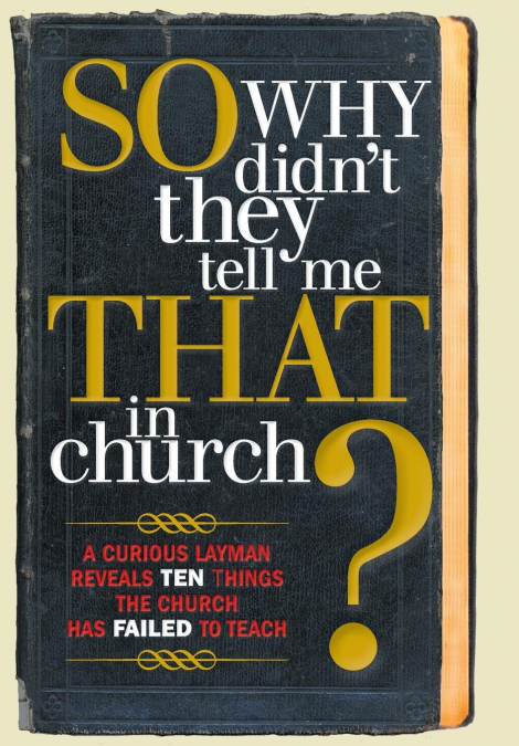 So, Why Didn’t They Tell Me That in Church?
