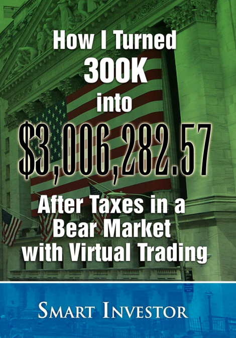 How I Turned 300K into $3,006,282.57 After Taxes in a Bear Market with Virtual Trading