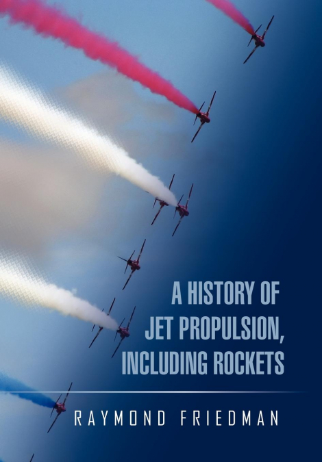 A HISTORY OF JET PROPULSION, INCLUDING ROCKETS
