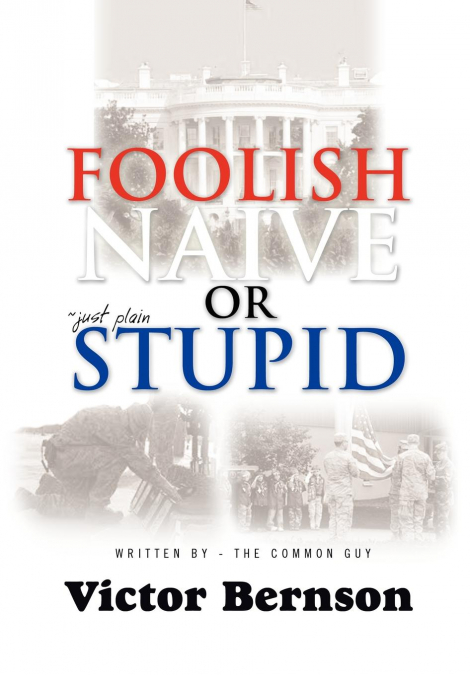 Foolish Naive or Just Plain Stupid