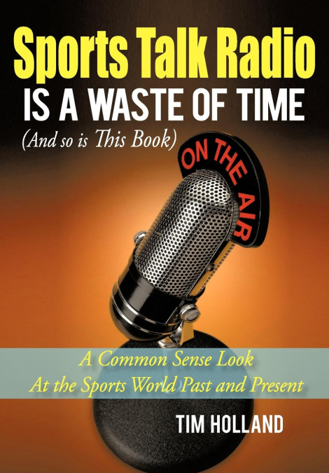Sports Talk Radio Is A Waste of Time (And so is This Book)