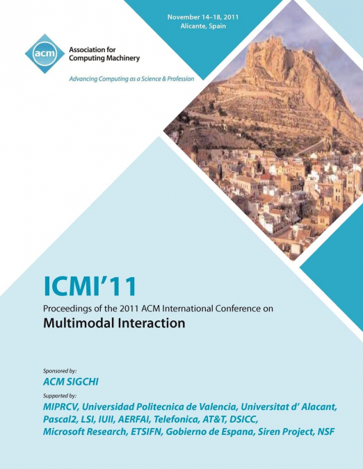ICMI'11 Proceedings of the 2011 ACM International Conference on Multimedia  Interaction