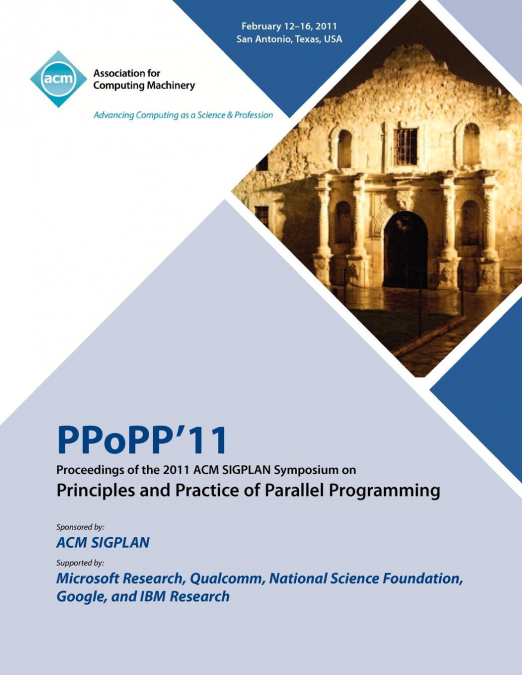 PPoPP 11 Proceedings of the 2011 ACM SIGPLAN Symposium on Principles and Practice of Parallel Programming