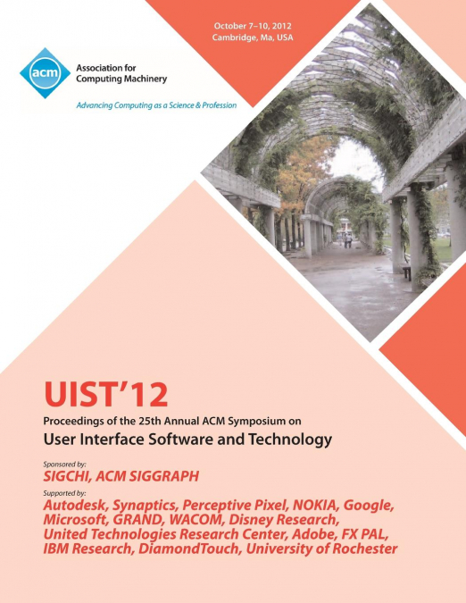 Uist 12 Proceedings of the 25th Annual ACM Symposium on User Interface Software and Technology
