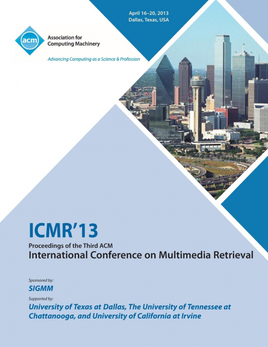 ICMR 13 Proceedings of the Third ACM International Conference on Multimedia Retrieval