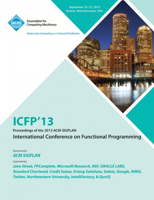 Icfp 13 Proceedings of the 2013 ACM Sigplan International Conference on Functional Programming