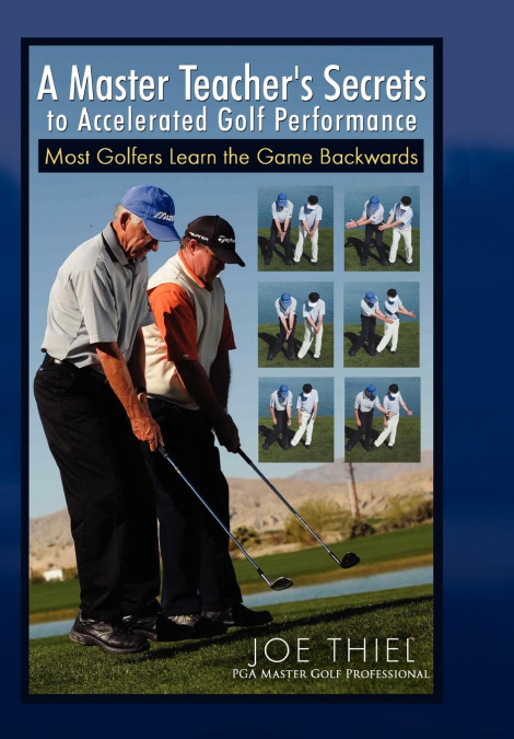 A Master Teacher’s Secrets to Accelerated Golf Performance