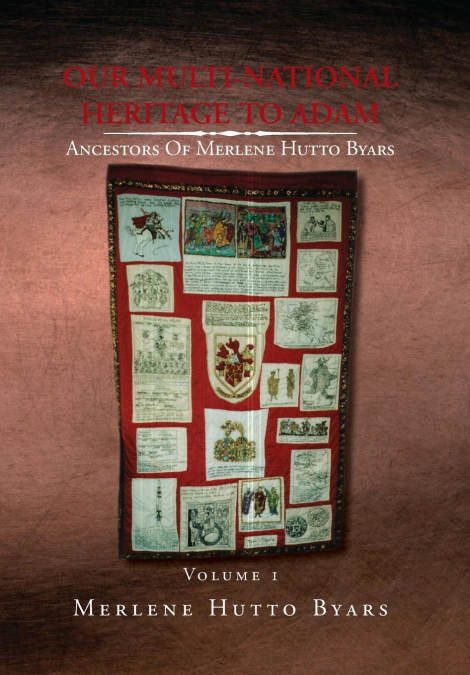 Our Multi-National Heritage to Adam, Ancestors of Merlene Hutto Byars, Volume 1