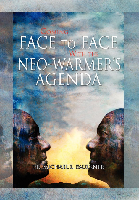 Coming Face to Face with the Neo-Warmer’s Agenda