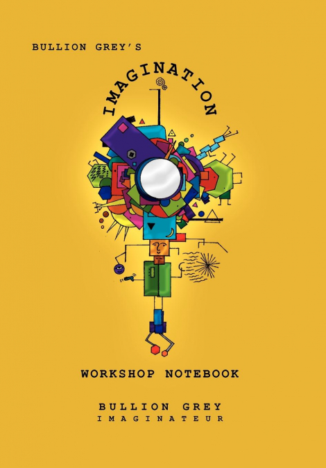 Bullion Grey’s Imagination Workshop Notebook