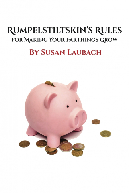 Rumpelstiltskin’s Rules for Making Your Farthings Grow