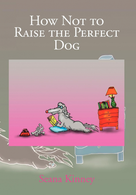 How Not to Raise the Perfect Dog