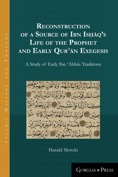 Reconstruction of a Source of Ibn Isḥāq’s Life of the Prophet and Early Qurʾān Exegesis