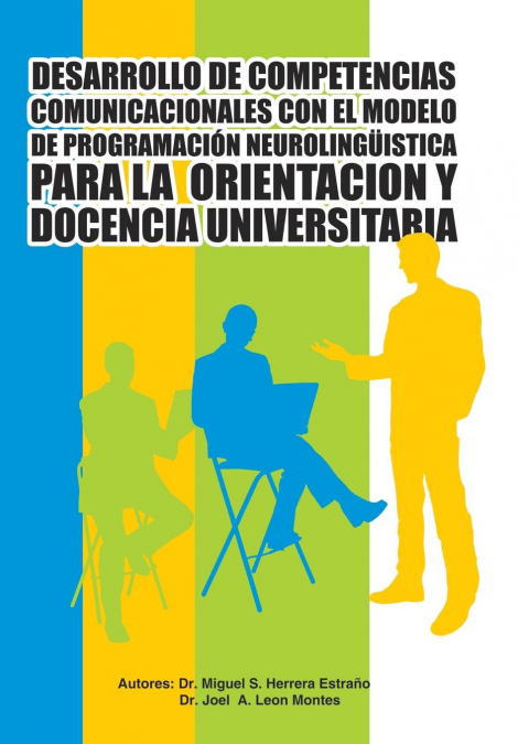Desarrollo de Competencias Comunicacionales Con El Modelo de Programacion Neurolinguistica Para La Orientacion y Docencia Universitaria
