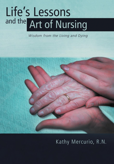 Life’s Lessons and the Art of Nursing