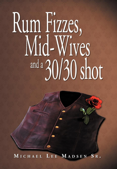 Rum Fizzes, Mid-Wives and a 30/30 Shot