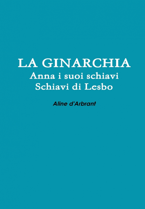 LA GINARCHIA - Schiavi di Lesbo - Anna e suoi Schiavi