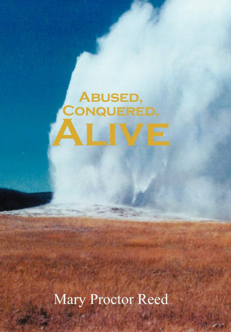 Abused, Conquered, Alive