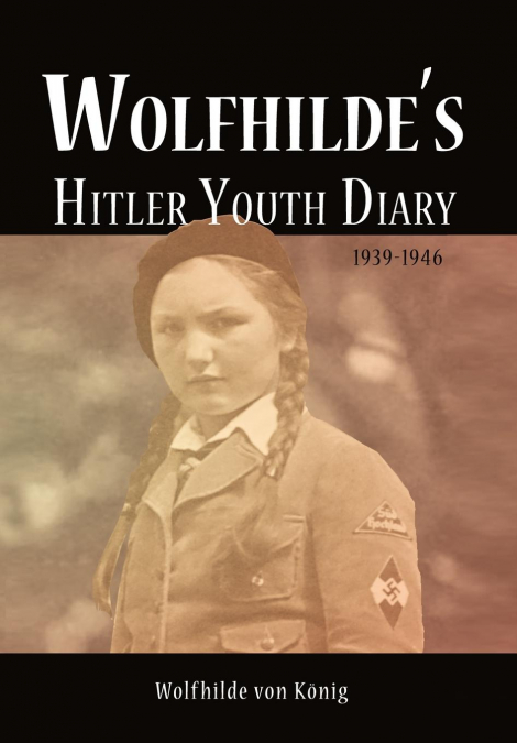 Wolfhilde’s Hitler Youth Diary 1939-1946