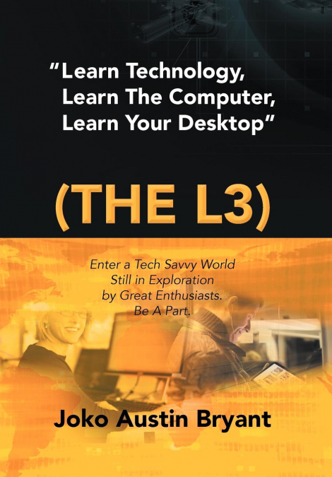 Learn Technology, Learn the Computer, Learn Your Desktop (the L3)