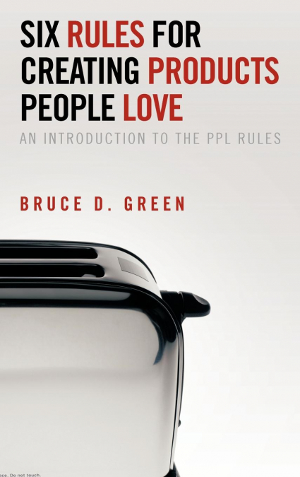 Six Rules for Creating Products People Love