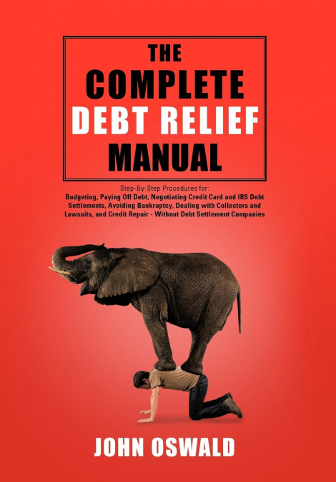 The Complete Debt Relief Manual
