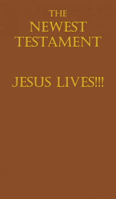 The Newest Testament Jesus Lives!!!