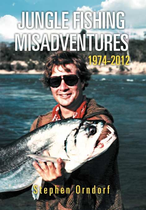 Jungle Fishing Misadventures 1974-2012