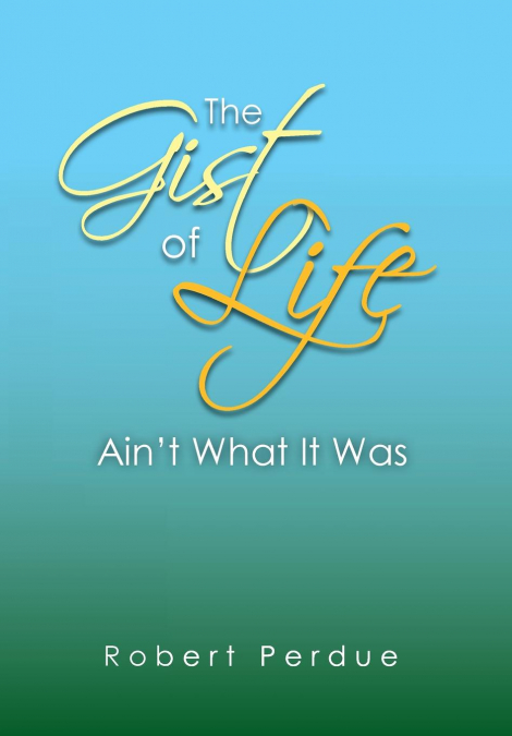 The Gist of Life Ain’t What It Was
