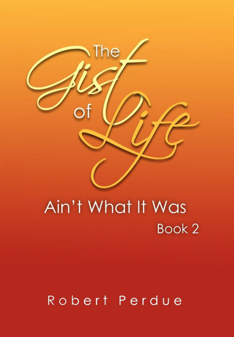 The Gist of Life Ain’t What It Was Book 2